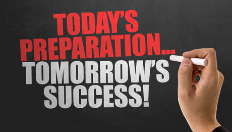 Today's Preparation... Tomorrow's Success!